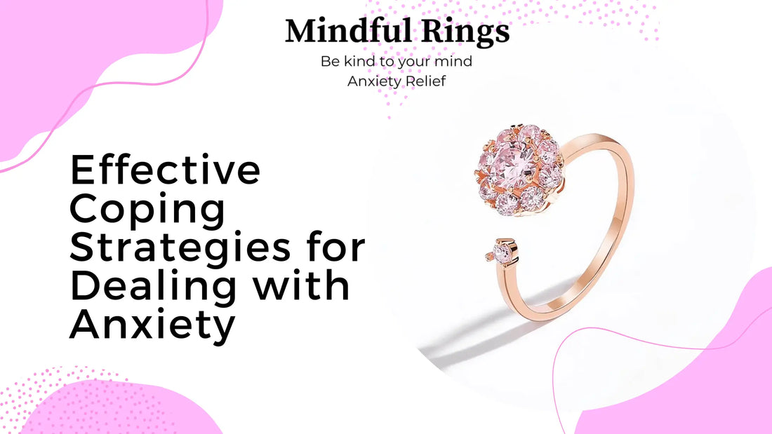 Effective Coping Strategies for Dealing with Anxiety - Mindful Rings