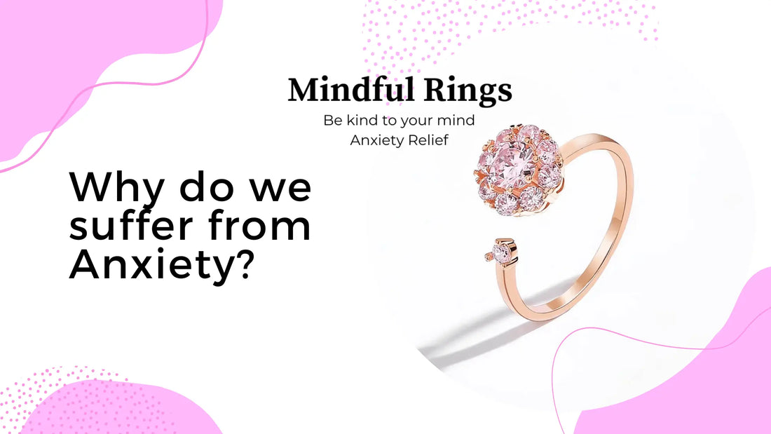 Why do we suffer from Anxiety? - Mindful Rings