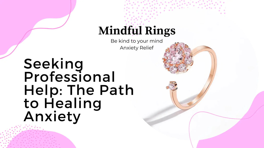Seeking-Professional-Help-The-Path-to-Healing-Anxiety Mindful Rings