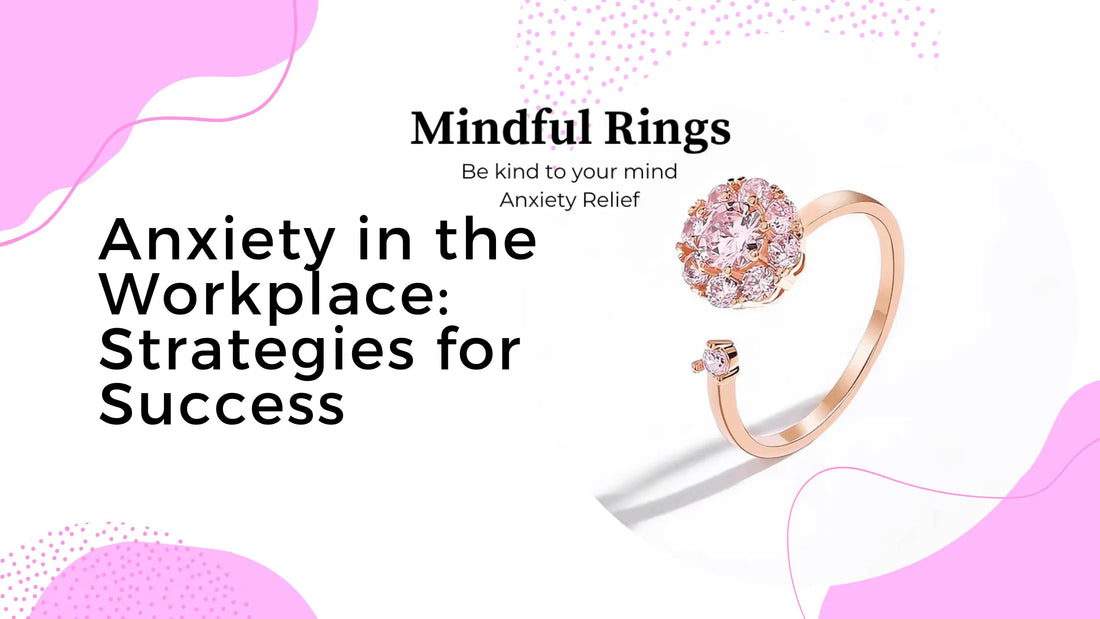 Anxiety in the Workplace: Strategies for Success - Mindful Rings