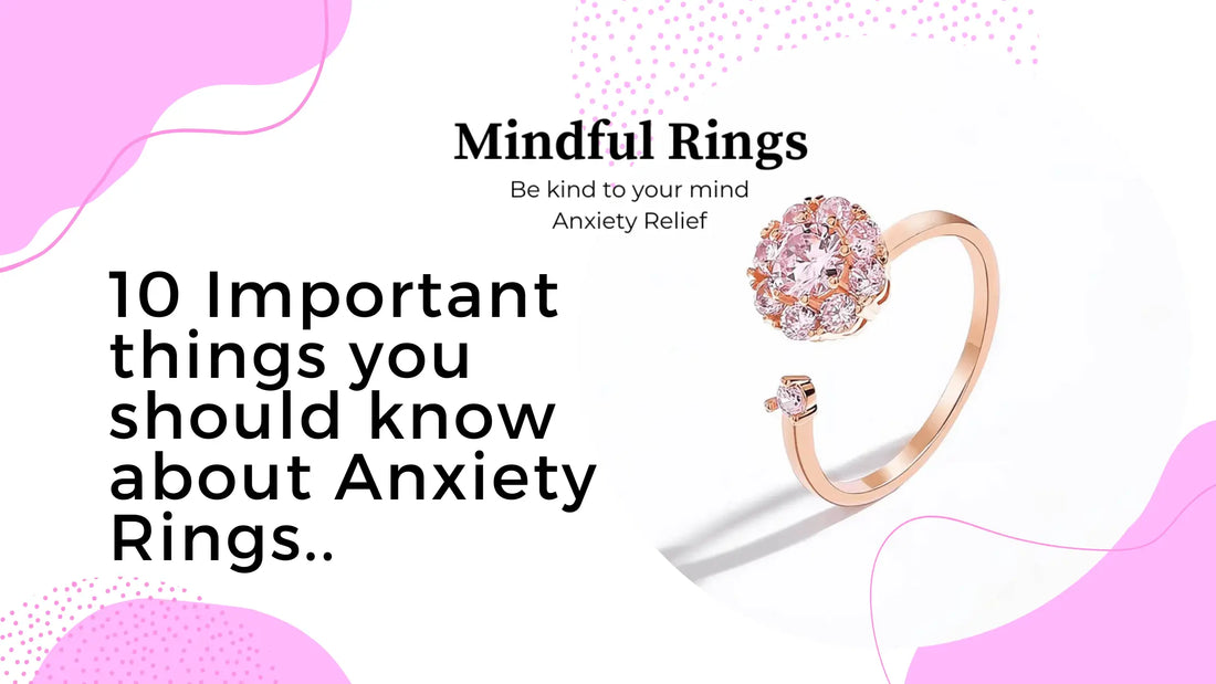 10 Important things you should know about Anixety Rings - Mindful Rings